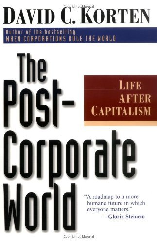 The Post Corporate World: Life After Capitalism by David C Korten
