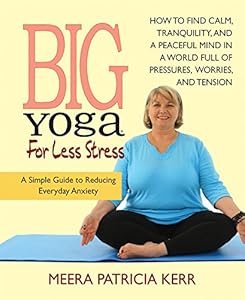 Big Yoga For Less Stress: A Simple Guide to Reducing Everyday Anxiety