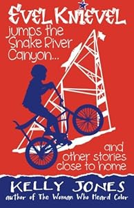 Evel Knievel Jumps the Snake River Canyon: And Other Stories Close to Home