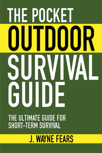 The Pocket Outdoor Survival Guide: The Ultimate Guide for Short-Term Survival by J. Wayne Fears
