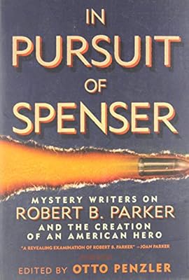 In Pursuit of Spenser: Mystery Writers on Robert B. Parker and the Creation of an American Hero