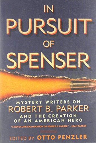 In Pursuit of Spenser: Mystery Writers on Robert B. Parker and the Creation of an American Hero by Otto Penzler