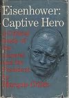 Eisenhower: captive hero; a critical study of the general and the President