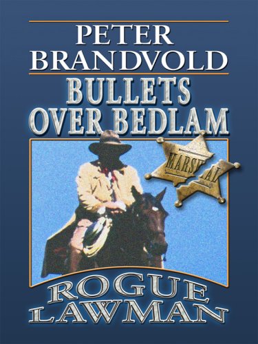 Rogue Lawman, Bullets over Bedlam (Wheeler Large Print Western) by Peter Brandvold