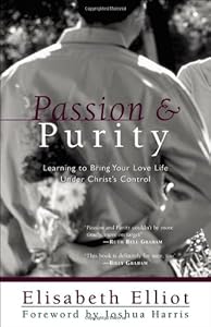 Passion and Purity: Learning to Bring Your Love Life Under Christ's Control