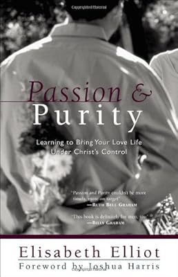 Passion and Purity: Learning to Bring Your Love Life Under Christ's Control