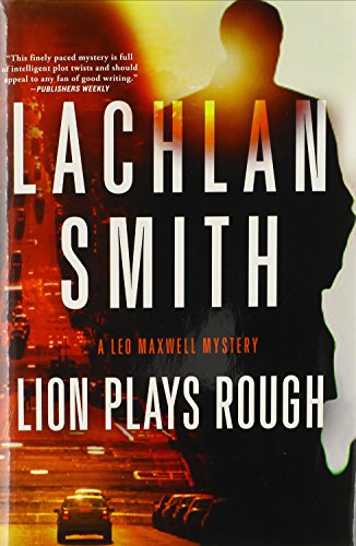 Lion Plays Rough: A Leo Maxwell Mystery by Lachlan Smith