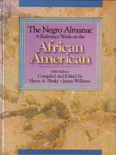 The Negro Almanac: A Reference Work on the African American (5th edition) by James Williams