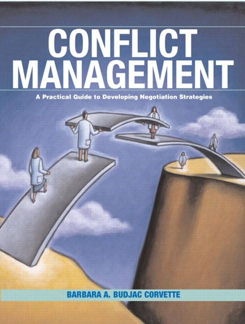 Conflict Management: A Practical Guide to Developing Negotiation Strategies by Barbara Budjac Corvette Ph.D.