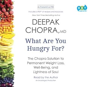 What are you hungry for? : the Chopra solution to permanent weight loss, well-being, and lightness of soul
