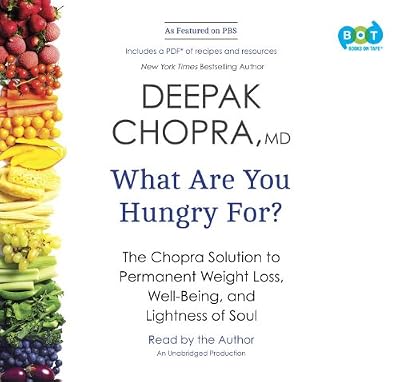 What are you hungry for? : the Chopra solution to permanent weight loss, well-being, and lightness of soul