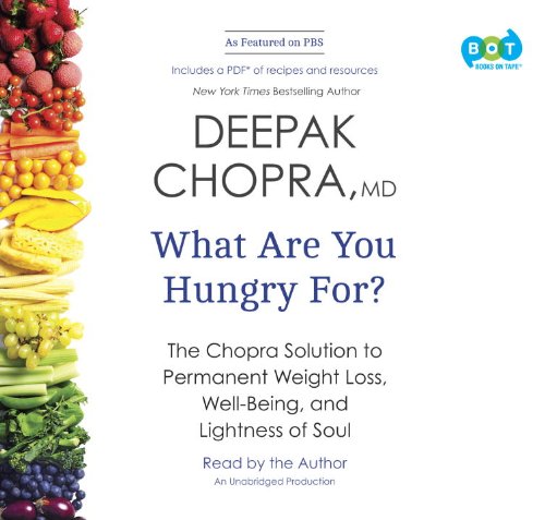What are you hungry for? : the Chopra solution to permanent weight loss, well-being, and lightness of soul by Deepak Chopra