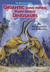 Gigantic Long-Necked Plant Eating Dinosaurs: The Prosauropods and Sauropods (Dinosaur Library)