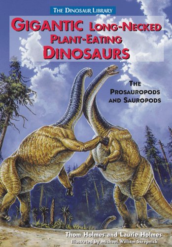 Gigantic Long-Necked Plant Eating Dinosaurs: The Prosauropods and Sauropods (Dinosaur Library) by Thom Holmes