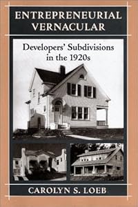 Entrepreneurial Vernacular: Developers' Subdivisions in the 1920s (Creating the North American Landscape)