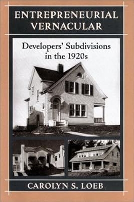 Entrepreneurial Vernacular: Developers' Subdivisions in the 1920s (Creating the North American Landscape)