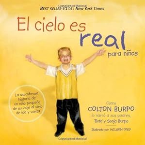 El cielo es real - edici&oacute;n ilustrada para ni&ntilde;os: La asombrosa historia de un ni&ntilde;o peque&ntilde;o de su viaje al cielo de ida y vuelta