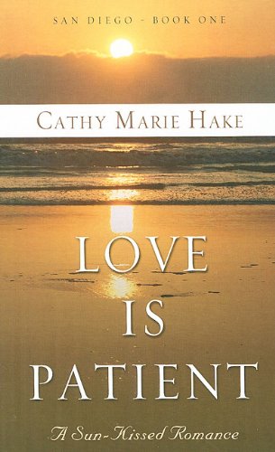 Love is Patient: A Sun-Kissed Romance by Cathy Marie Hake