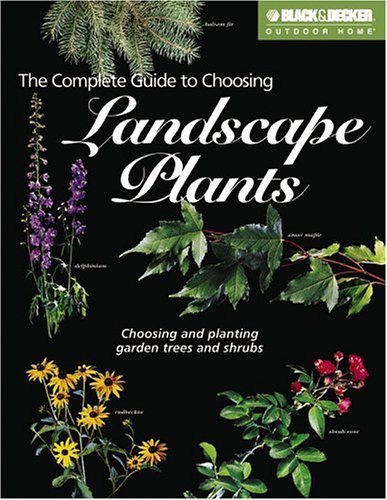 The Complete Guide to Choosing Landscape Plants (Black & Decker Outdoor Home) by Robert J. Dolezal