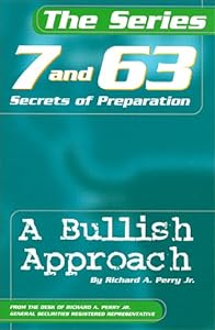 The Series 7 & 63 Secrets of Preparation, A Bullish Approach by Richard A. Perry