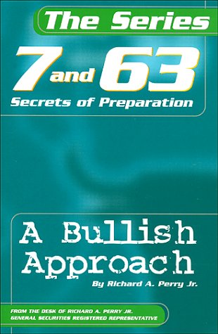 The Series 7 & 63 Secrets of Preparation, A Bullish Approach by Richard A. Perry