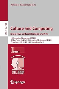 Culture and Computing. Interactive Cultural Heritage and Arts (Information Systems and Applications, incl. Internet/Web, and HCI) by Matthias Rauterberg