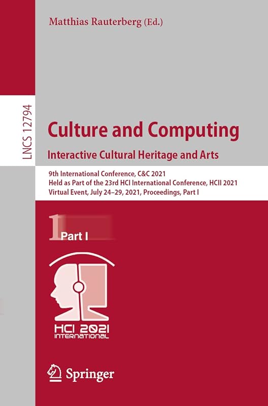 Culture and Computing. Interactive Cultural Heritage and Arts (Information Systems and Applications, incl. Internet/Web, and HCI) by Matthias Rauterberg