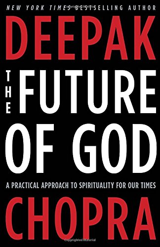 The future of God : a practical approach to spirituality for our times by Deepak Chopra