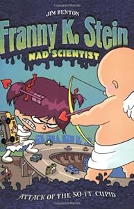 Attack of the 50-Ft. Cupid (Franny K. Stein, Mad Scientist) by Jim Benton