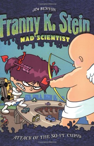 Attack of the 50-Ft. Cupid (Franny K. Stein, Mad Scientist) by Jim Benton