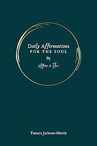 Daily Affirmations For The Soul : By Affirm & Flow by Tamara Jackson-Morris
