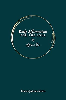 Daily Affirmations For The Soul : By Affirm & Flow