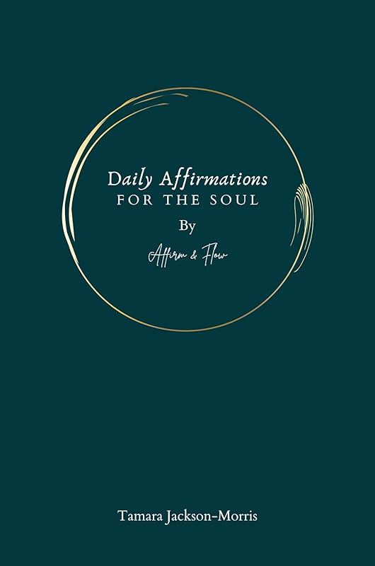 Daily Affirmations For The Soul : By Affirm & Flow by Tamara Jackson-Morris