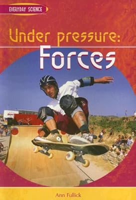 Under Pressure: Forces (Everyday Science)