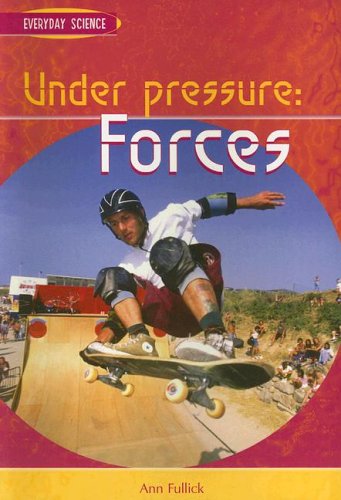 Under Pressure: Forces (Everyday Science) by Ann Fullick