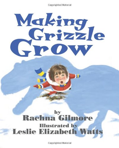 Making Grizzle Grow by Rachna Gilmore