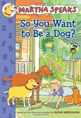 Martha Speaks: So You Want to Be a Dog? by Susan Meddaugh