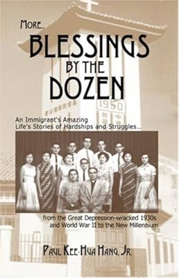 More Blessings by the Dozen: An Immigrant's Amazing Stories of Family Hardships, Determination and Struggles in Extreme Circumstances from the Great Depression and World War II to the New Millennium