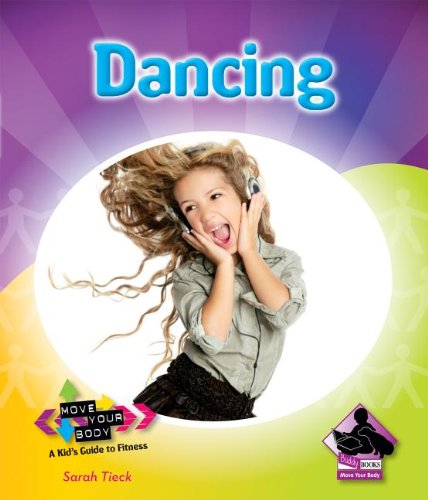 Dancing (Move Your Body: a Kid's Guide to Fitness) by Sarah Tieck