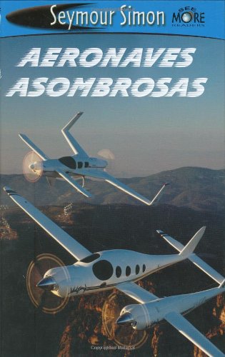 See More Readers: Aeronaves Asombrosos - Nivel 2: Amazing Aircrafts (Spanish Edition) by Seymour Simon