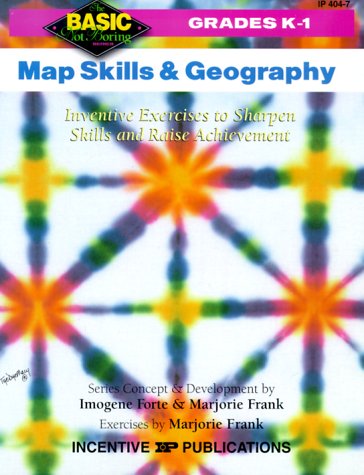 Map Skills and Geography Grades K-1: Inventive Exercises to Sharpen Skills and Raise Achievement (Basic, Not Boring K to 1) by Imogene Forte
