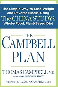 The Campbell Plan:?The Simple Way to Lose Weight and Reverse Illness, Using The China Study's Whole-Food, Plant-Based Diet