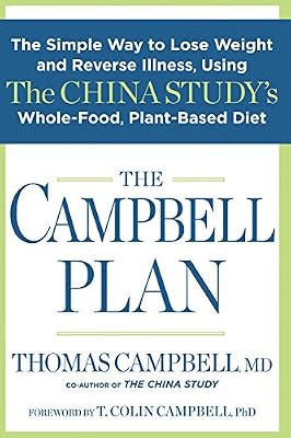 The Campbell Plan:?The Simple Way to Lose Weight and Reverse Illness, Using The China Study's Whole-Food, Plant-Based Diet