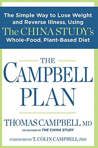 The Campbell Plan:?The Simple Way to Lose Weight and Reverse Illness, Using The China Study's Whole-Food, Plant-Based Diet by Thomas Campbell