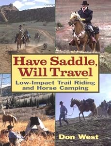 Have Saddle, Will Travel : Low-Impact Trail Riding and Horse Camping by Don West