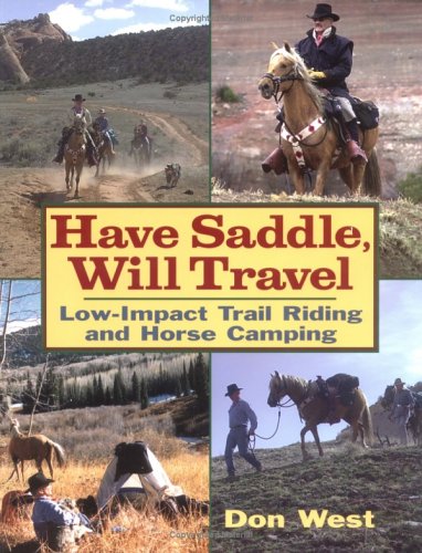 Have Saddle, Will Travel : Low-Impact Trail Riding and Horse Camping by Don West
