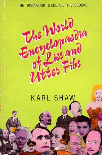The World Encyclopaedia Of Lies And Utter Fibs by Karl Shaw