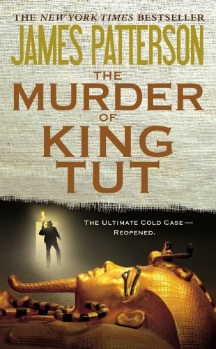 The Murder of King Tut: The Plot to Kill the Child King - A Nonfiction Thriller by James Patterson