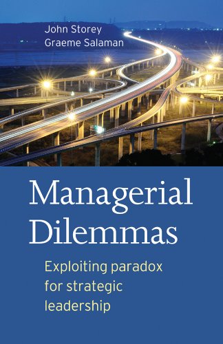 Managerial Dilemmas: Exploiting paradox for strategic leadership by John Storey