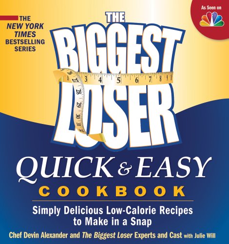 The Biggest Loser Quick &amp; Easy Cookbook: Simply Delicious Low-calorie Recipes to Make in a Snap by Devin Alexander